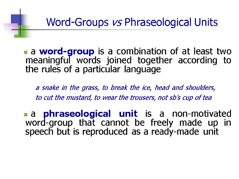 Word-Groups vs Phraseological Units  a word-group is a combination of at least two